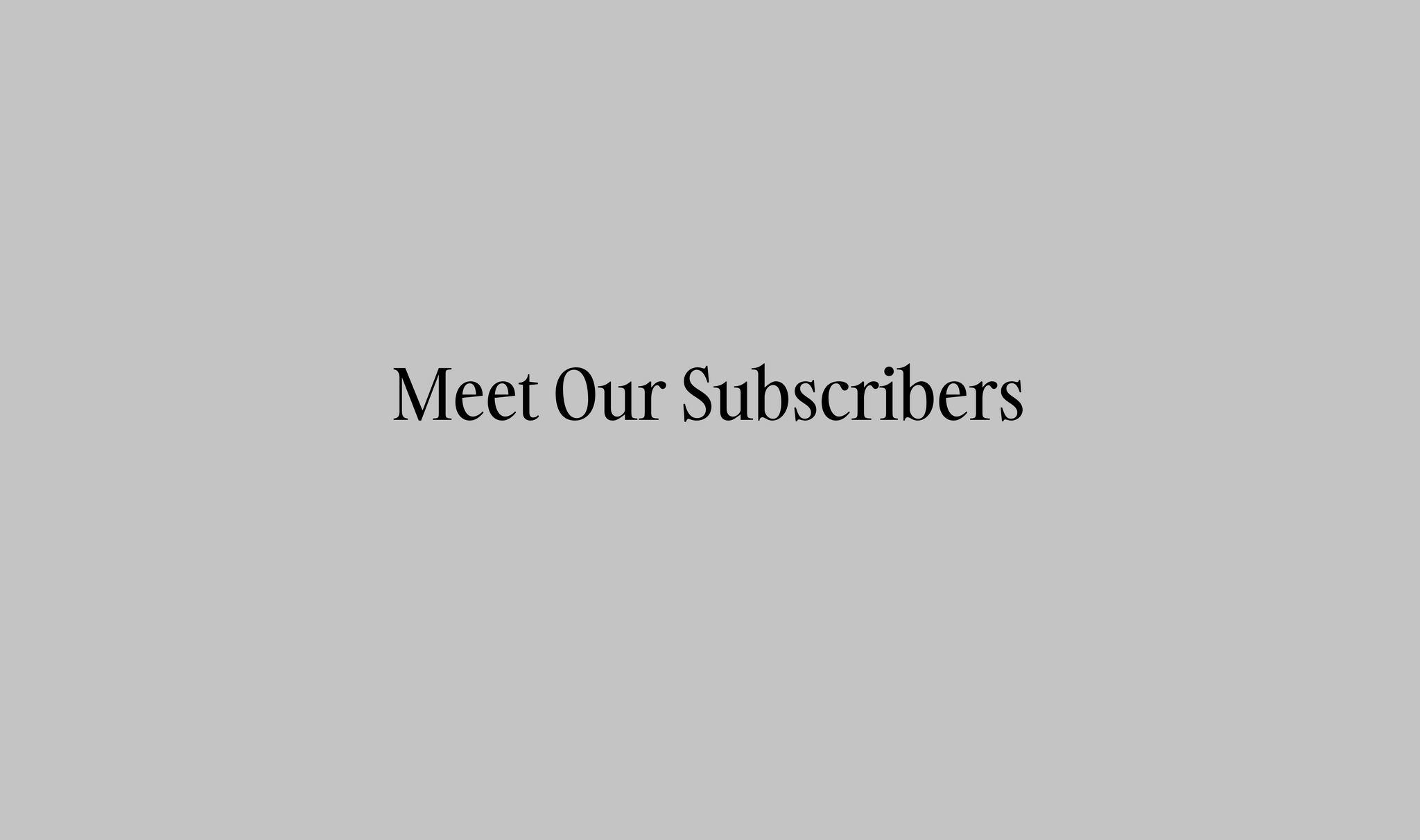 Meet Our Subscribers 2